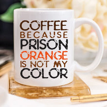 Load image into Gallery viewer, Coffee Mug, Because Prison Orange Is Not My Color