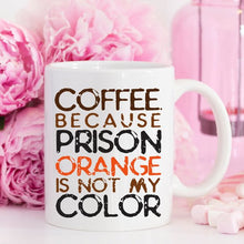 Load image into Gallery viewer, Coffee Mug, Because Prison Orange Is Not My Color