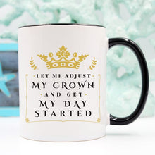 Load image into Gallery viewer, Let Me Adjust My Crown And Get My Day Started Mug