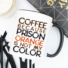 Load image into Gallery viewer, Coffee Mug, Because Prison Orange Is Not My Color