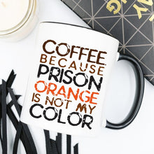 Load image into Gallery viewer, Coffee Mug, Because Prison Orange Is Not My Color
